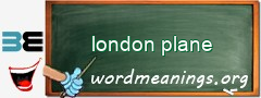 WordMeaning blackboard for london plane